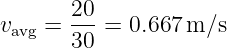        20-
vavg =  30 = 0.667 m∕s
