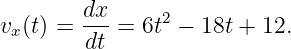 v (t) =  dx-= 6t2 − 18t + 12.
 x      dt
