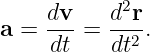      dv-   d2r-
a =  dt =  dt2.
