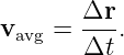 vavg = Δr-.
       Δt
