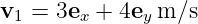 v1 =  3ex + 4ey m ∕s  