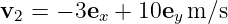 v2 = − 3ex + 10ey m∕s  