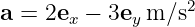                   2
a =  2ex − 3ey m ∕s   
