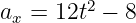 ax = 12t2 − 8  