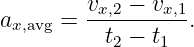          v  −  v
ax,avg =  -x,2----x,1.
          t2 − t1
