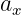 ax  