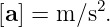 [a] = m ∕s2.
