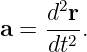      d2r-
a =  dt2.
