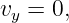 v  = 0,
 y
