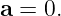 a = 0.
