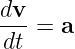 dv-
dt  = a
