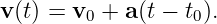 v (t) = v  + a(t − t ).
        0          0
