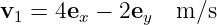 v1 =  4ex − 2ey  m ∕s
