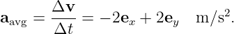 a    =  Δv--= − 2e  + 2e   m ∕s2.
  avg    Δt        x     y
