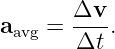 a   =  Δv--.
 avg   Δt

