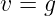 v = g  