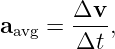        Δv--
aavg = Δt  ,
