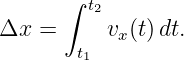       ∫ t2
Δx =      v (t)dt.
       t1  x
