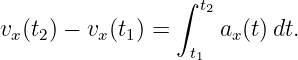                  ∫ t
                    2
vx(t2) − vx(t1) =  t  ax(t)dt.
                   1
