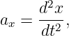      d2x
ax = dt2-,
