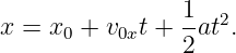                 1
x =  x0 + v0xt +-at2.
                2
