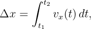       ∫
        t2
Δx =      vx(t)dt,
       t1
