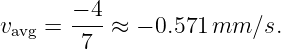        − 4
vavg = --- ≈ − 0.571mm  ∕s.
        7
