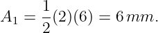      1-
A1 = 2 (2)(6) = 6mm.
