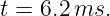 t = 6.2ms.
