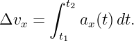       ∫ t2
Δvx  =     ax(t)dt.
        t1
