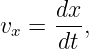       dx-
vx =  dt,
