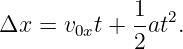              1  2
Δx  = v0xt + -at .
             2
