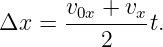       v0x + vx
Δx =  --------t.
         2
