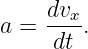      dvx-
a =  dt .
