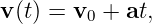 v (t) = v0 + at,
