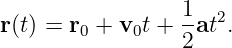                   1  2
r (t) = r0 + v0t + 2at .
