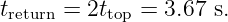 treturn = 2ttop = 3.67 s.
