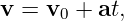 v = v0 + at,
