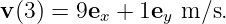v(3) = 9e  + 1e  m ∕s.
         x     y
