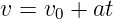 v = v0 + at
