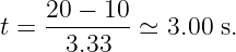     20-−-10-
t =   3.33  ≃  3.00 s.
