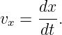       dx-
vx =  dt.
