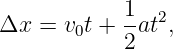 Δx  = v t + 1at2,
       0    2

