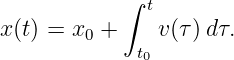             ∫ t
x (t) = x0 +    v (τ)dτ.
             t0
