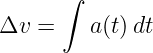       ∫

Δv  =    a(t)dt
