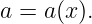 a = a(x ).
