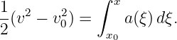 1            ∫ x
-(v2 − v20) =    a (ξ )dξ.
2             x0
