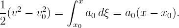              ∫ x
1-(v2 − v20) =     a0dξ =  a0(x − x0).
2             x0

