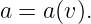 a = a (v ).
