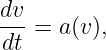 dv-
dt = a(v),

